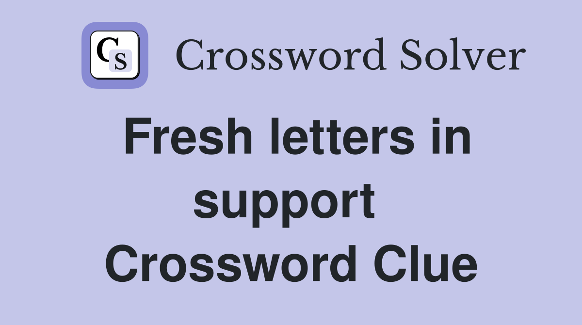 Fresh letters in support  Crossword Clue