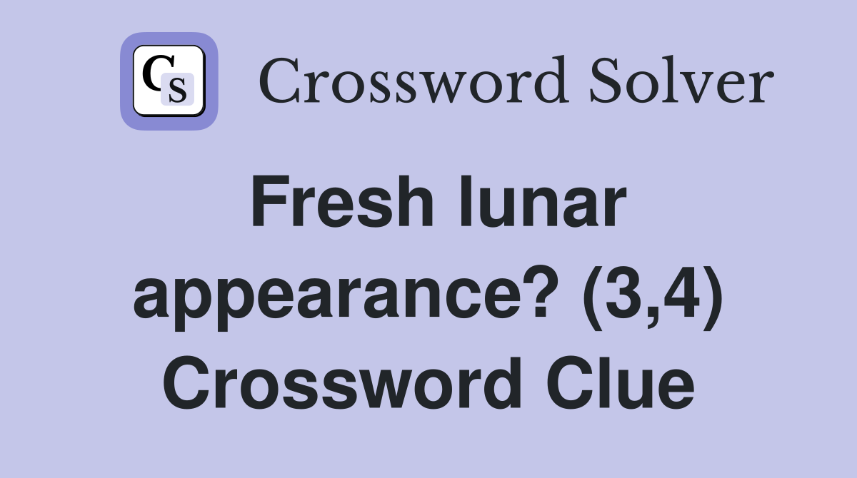 Fresh lunar appearance? (3,4) Crossword Clue