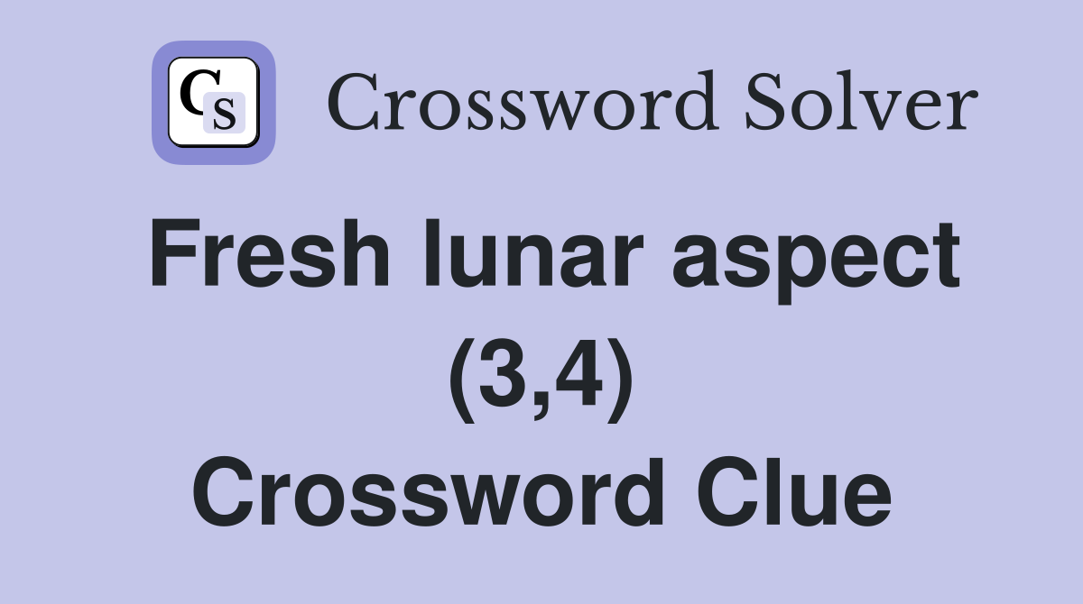 Fresh lunar aspect (3,4) Crossword Clue