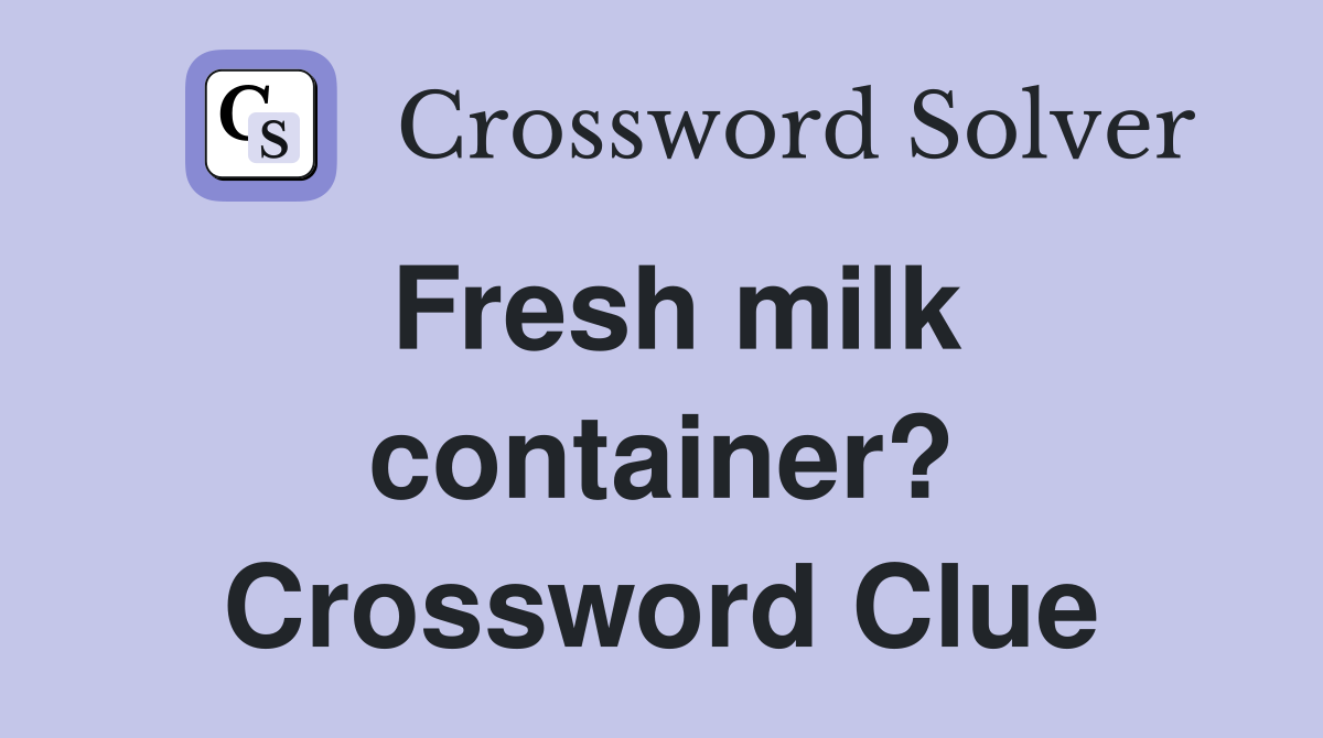 Fresh milk container? Crossword Clue