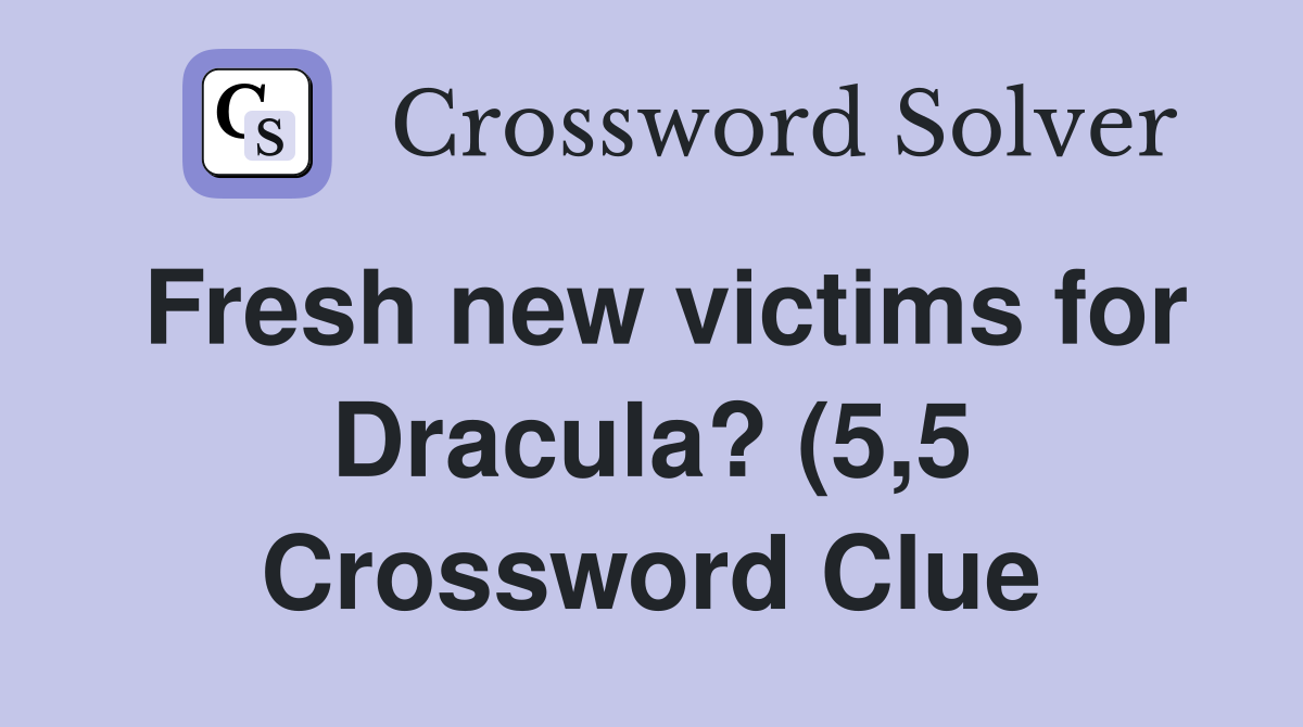 Fresh new victims for Dracula? (5 5) Crossword Clue Answers Fresh new victims for Dracula? (5 5) Crossword Clue Answers