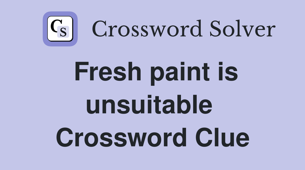 Fresh paint is unsuitable  Crossword Clue