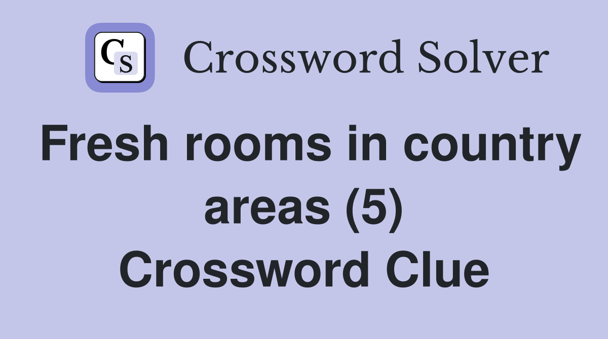 Fresh rooms in country areas (5) Crossword Clue