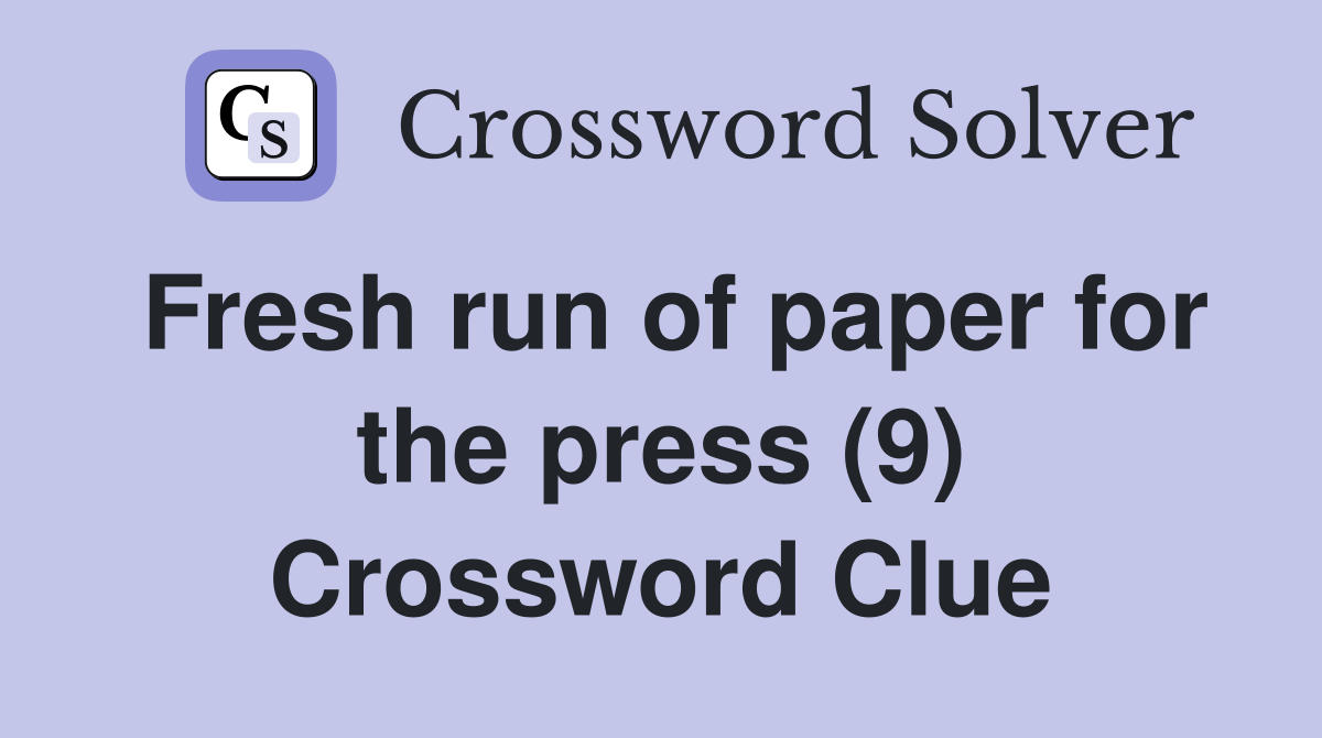 Fresh run of paper for the press (9) Crossword Clue