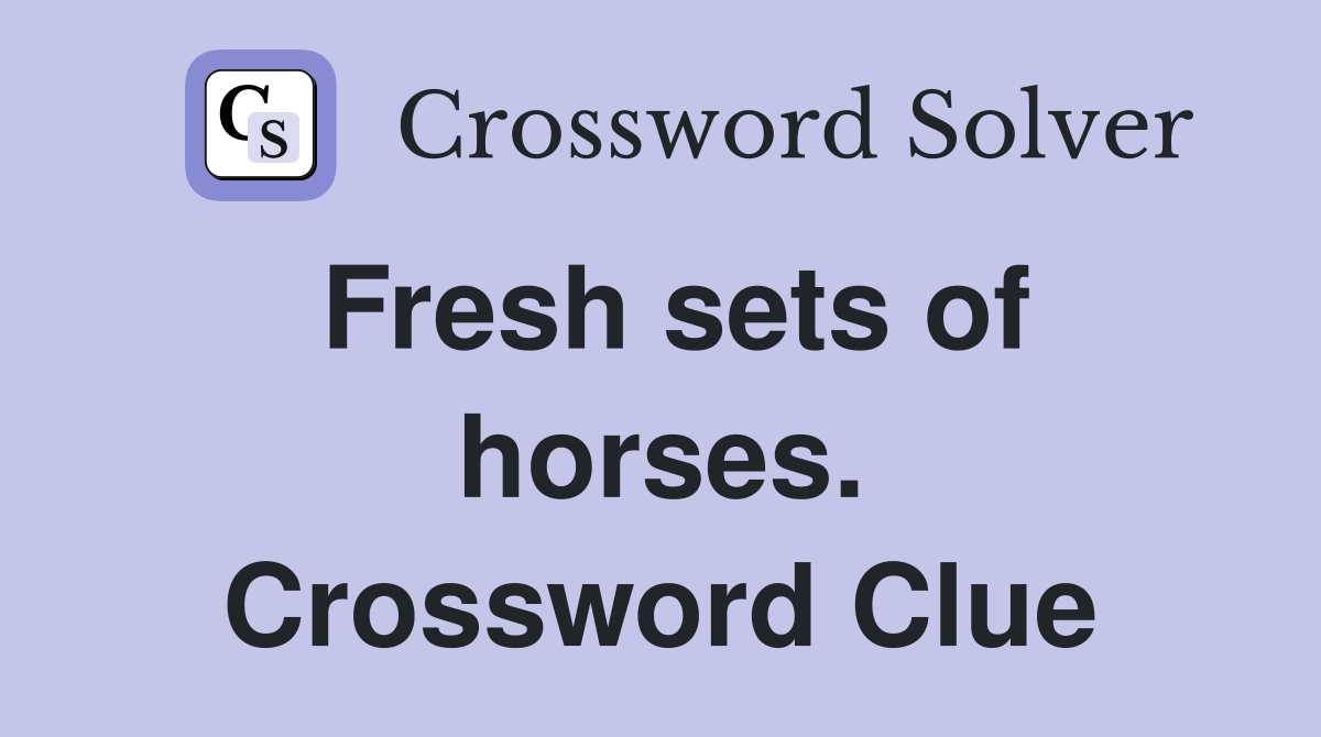 Fresh sets of horses. Crossword Clue
