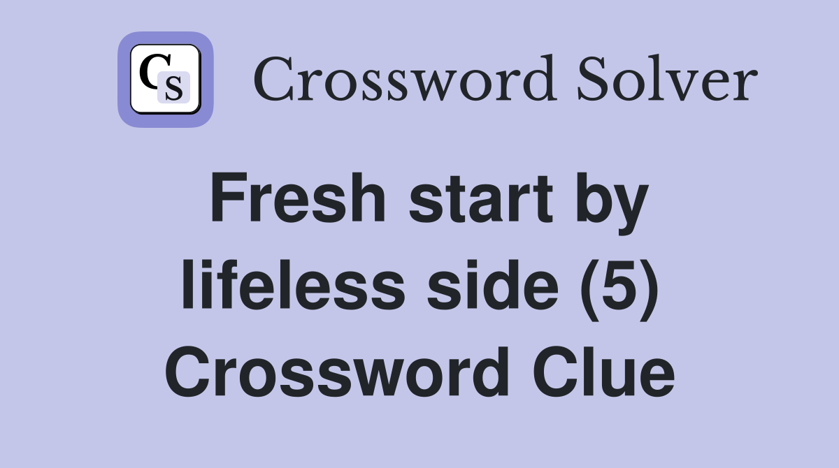 Fresh start by lifeless side (5) Crossword Clue