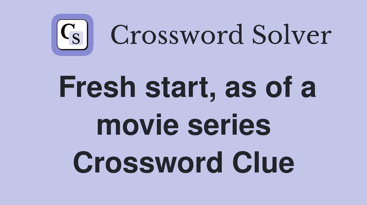Fresh start, as of a movie series Crossword Clue