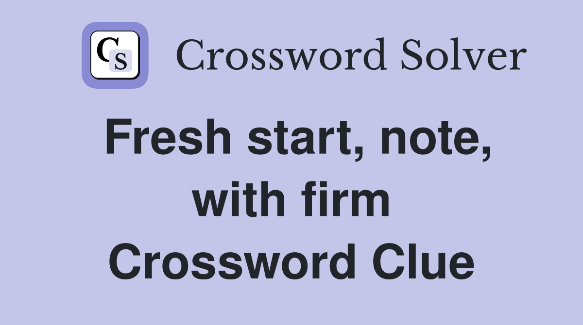 Fresh start, note, with firm Crossword Clue