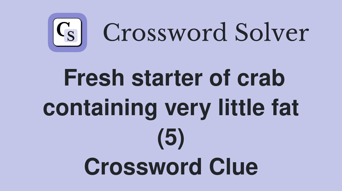 Fresh starter of crab containing very little fat (5) Crossword Clue