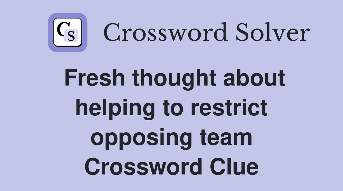 Fresh thought about helping to restrict opposing team Crossword Clue