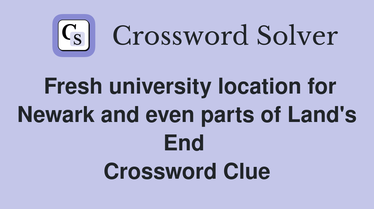 Fresh university location for Newark and even parts of Land's End  Crossword Clue