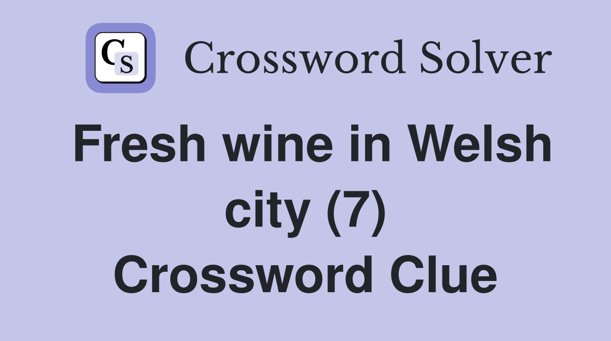 Fresh wine in Welsh city (7) Crossword Clue