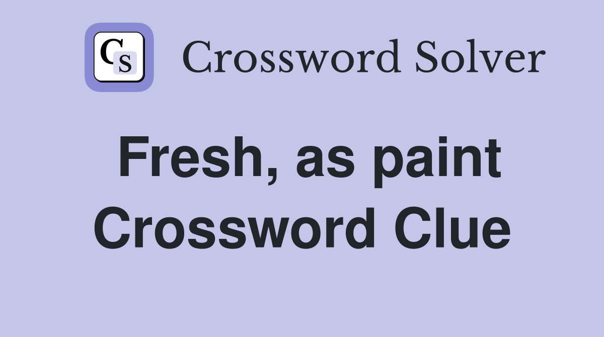 Fresh, as paint Crossword Clue