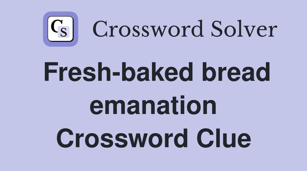 Fresh-baked bread emanation Crossword Clue