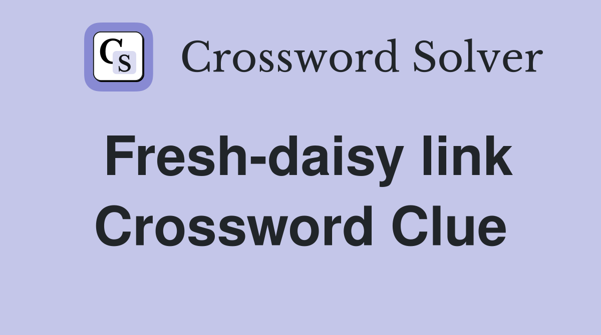 Fresh-daisy link Crossword Clue