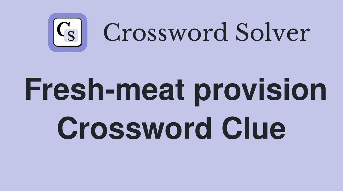 Fresh-meat provision Crossword Clue