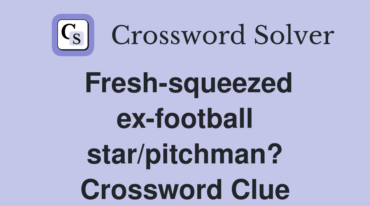 Fresh-squeezed ex-football star/pitchman? Crossword Clue