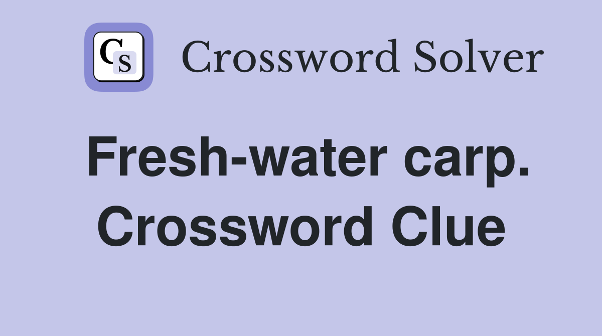 Fresh-water carp. Crossword Clue