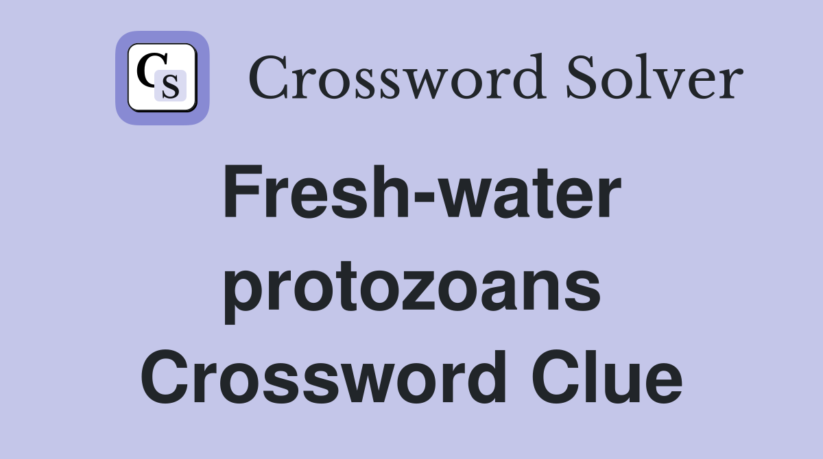 Fresh-water protozoans Crossword Clue