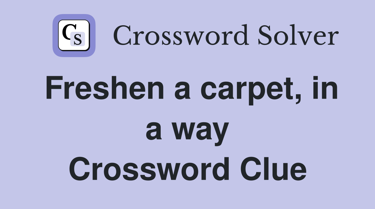Freshen a carpet, in a way Crossword Clue