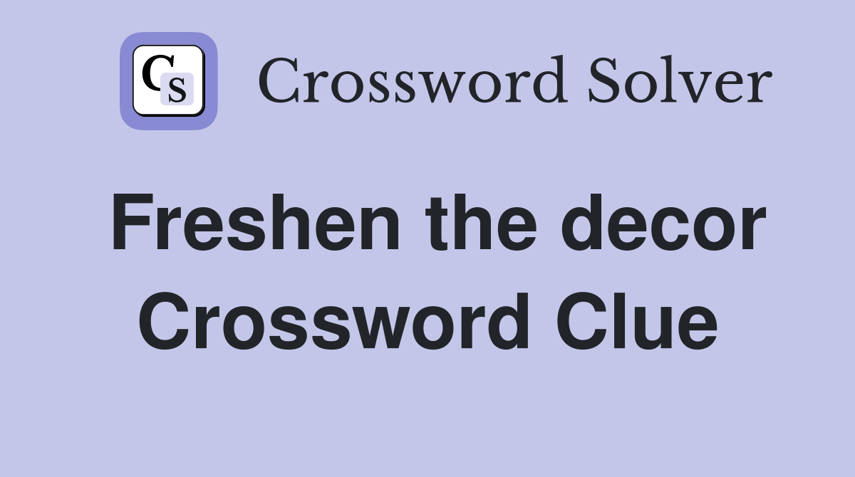 Freshen the decor Crossword Clue