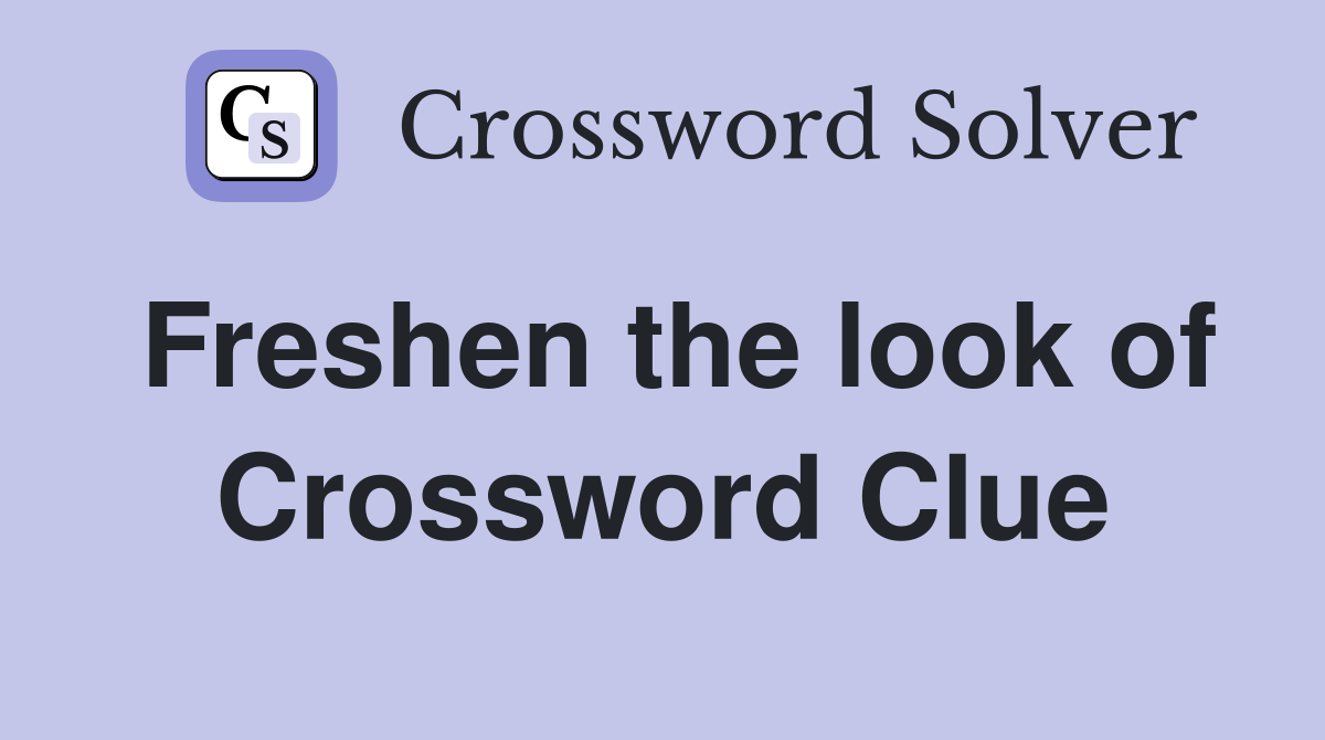 Freshen the look of Crossword Clue