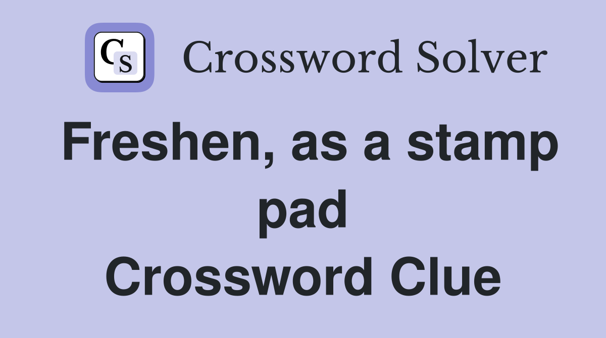 Freshen, as a stamp pad Crossword Clue
