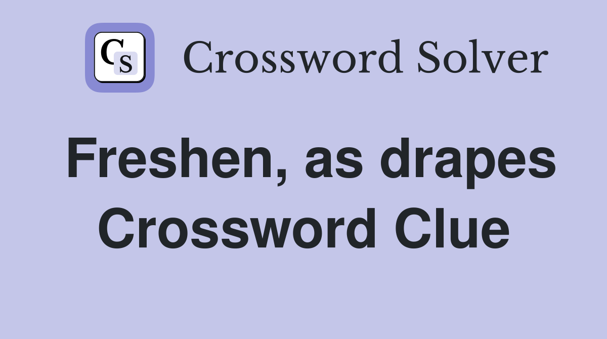 Freshen, as drapes Crossword Clue