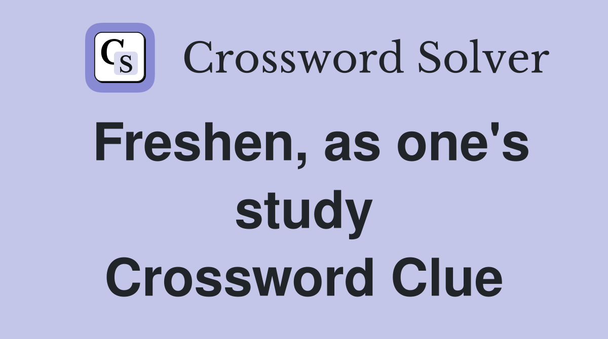 Freshen, as one's study Crossword Clue