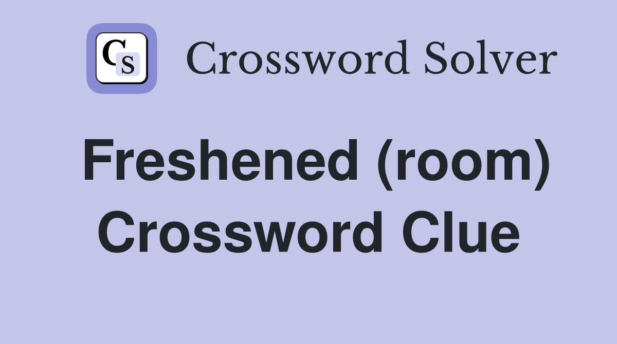 Freshened (room) Crossword Clue