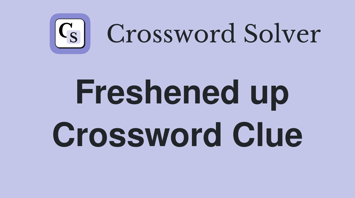 Freshened up Crossword Clue