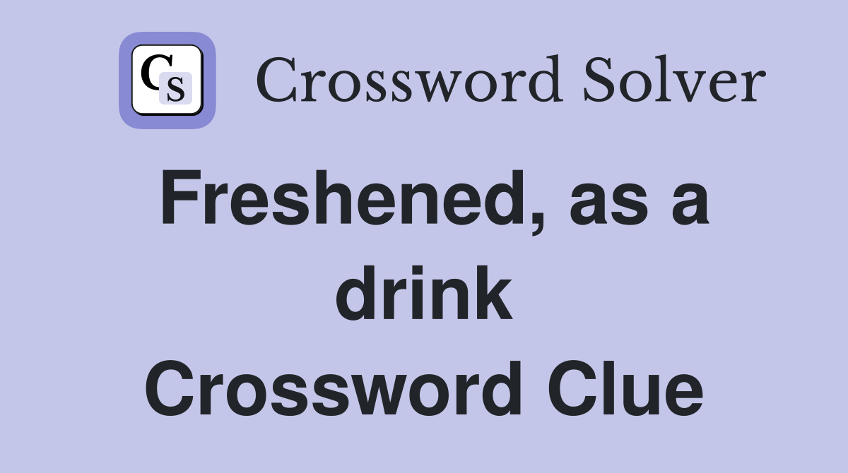 Freshened, as a drink Crossword Clue
