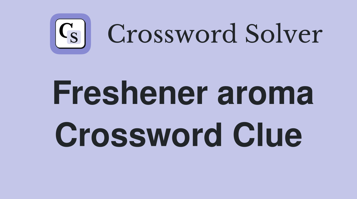 Freshener aroma Crossword Clue
