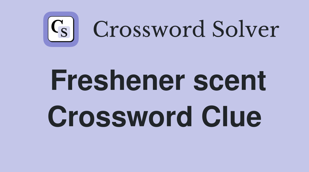Freshener scent Crossword Clue