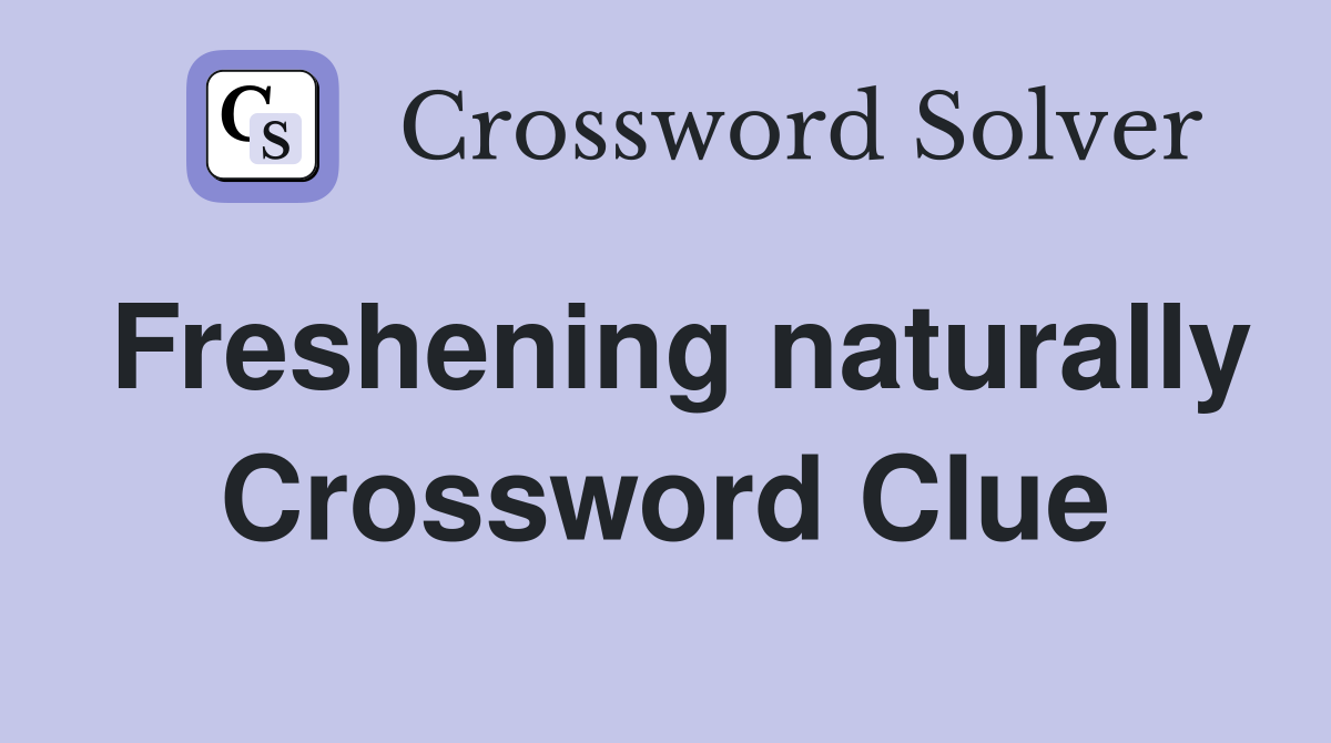 Freshening naturally Crossword Clue