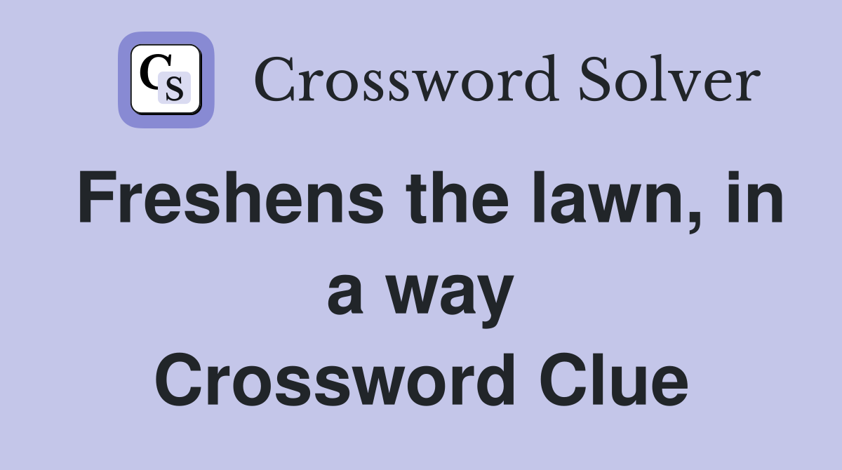 Freshens the lawn, in a way Crossword Clue
