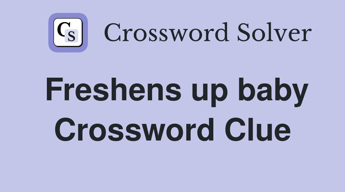 Freshens up baby Crossword Clue