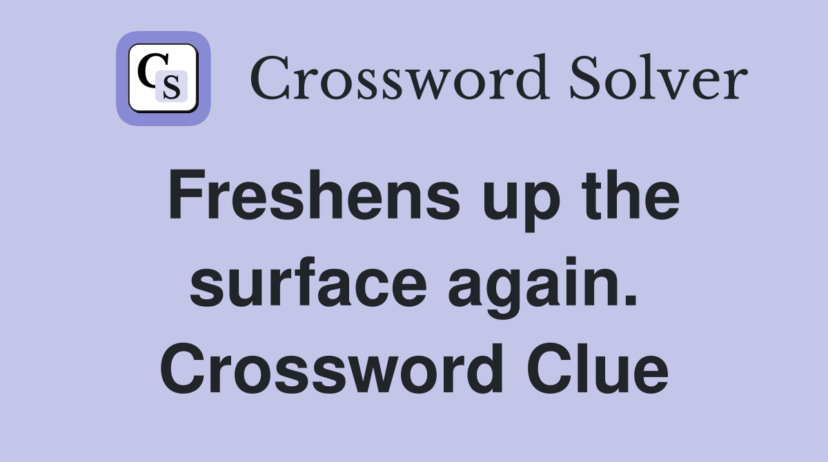 Freshens up the surface again. Crossword Clue