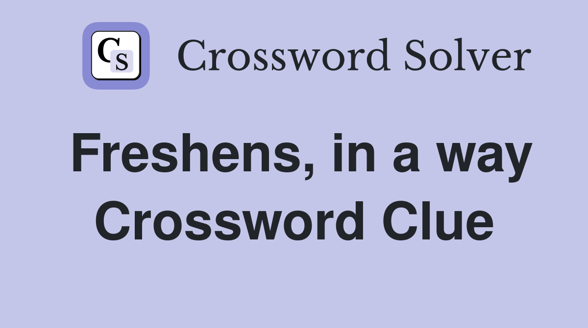 Freshens, in a way Crossword Clue