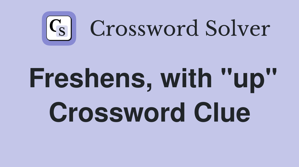 Freshens, with "up" Crossword Clue