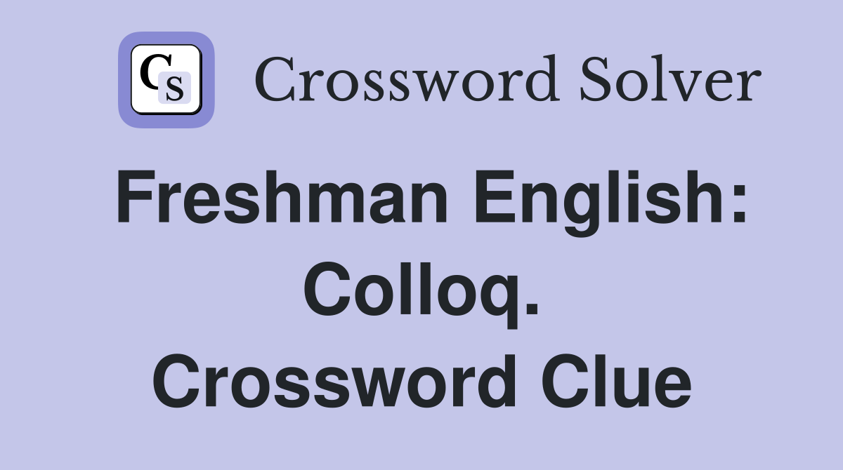 Freshman English: Colloq. Crossword Clue