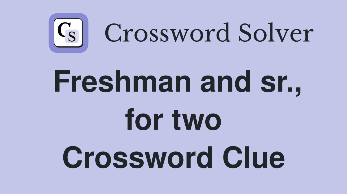 Freshman and sr., for two Crossword Clue