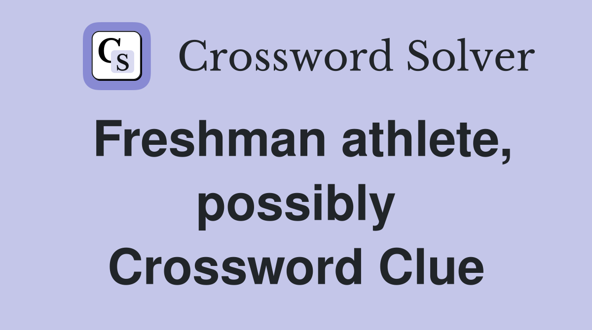 Freshman athlete, possibly Crossword Clue