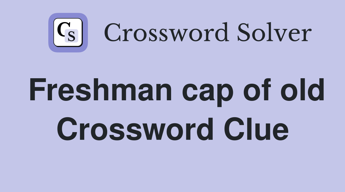 Freshman cap of old Crossword Clue