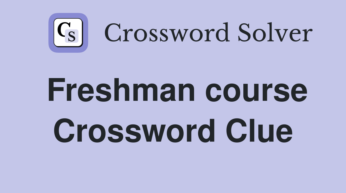 Freshman course Crossword Clue