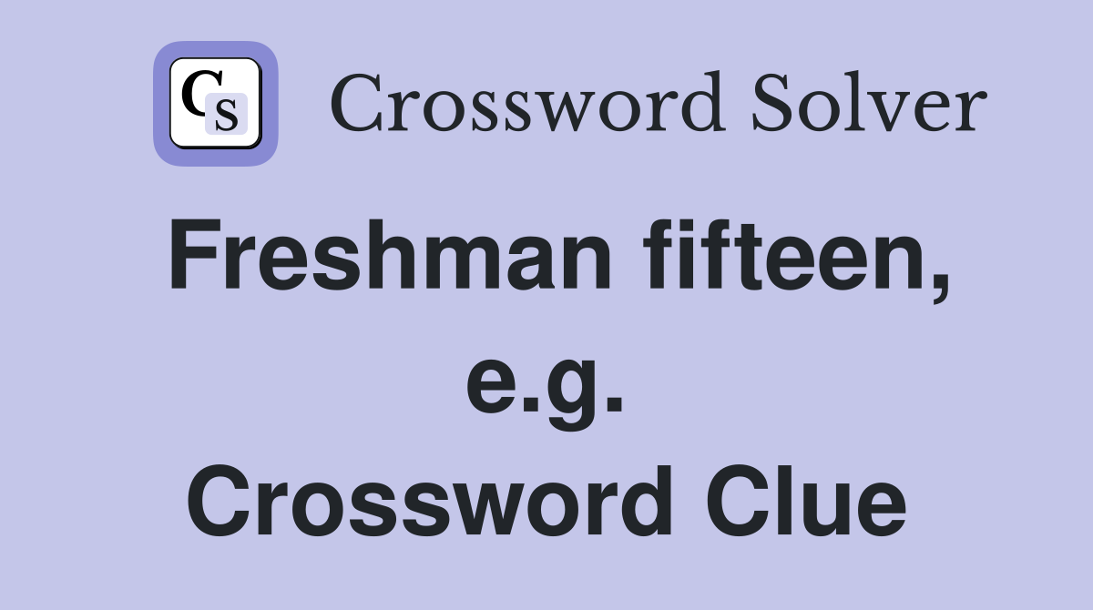 Freshman fifteen, e.g. Crossword Clue