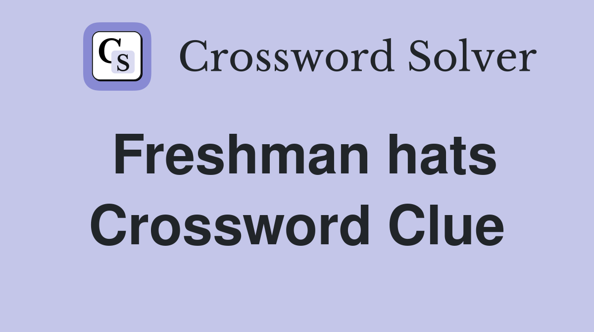 Freshman hats Crossword Clue