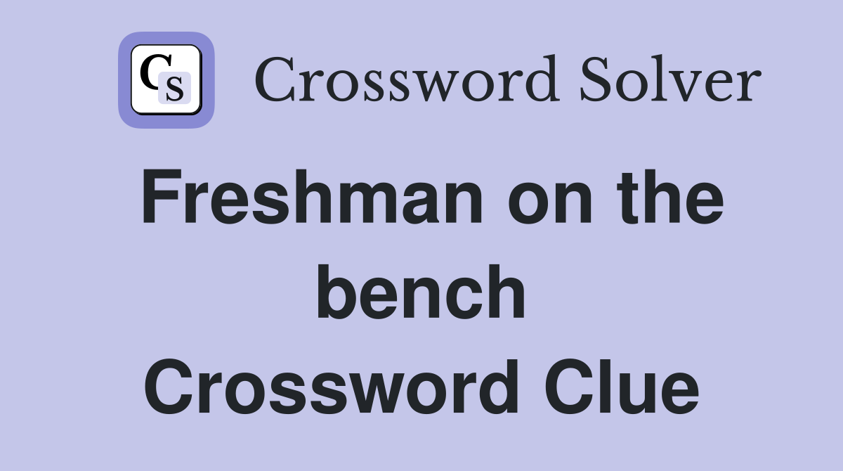 Freshman on the bench Crossword Clue