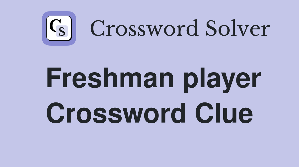Freshman player Crossword Clue