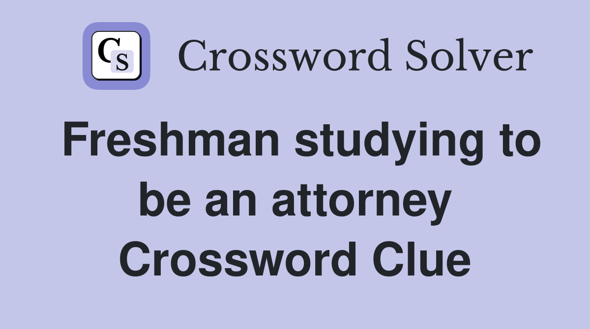 Freshman studying to be an attorney Crossword Clue